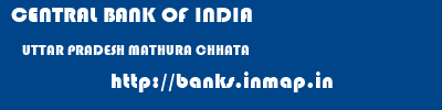CENTRAL BANK OF INDIA  UTTAR PRADESH MATHURA CHHATA   banks information 
